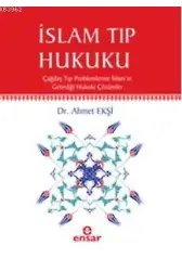 İslam Tıp Hukuku; Çağdaş Tıp Problemlerine İslamın Getirdiği Hukuki Çözümler