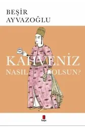 Kahveniz Nasıl Olsun?; Türk Kahvesinin Kültür Tarihi