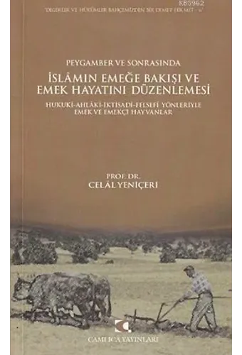 Peygamber ve Sonrasında İslam'ın Emeğe Bakışı ve Emek Hayatını Düzenlemesi; Hukuki, Ahlaki, İktisadi, Felsefi Yönleriyle Emek ve Emekçi Hayvanlar
