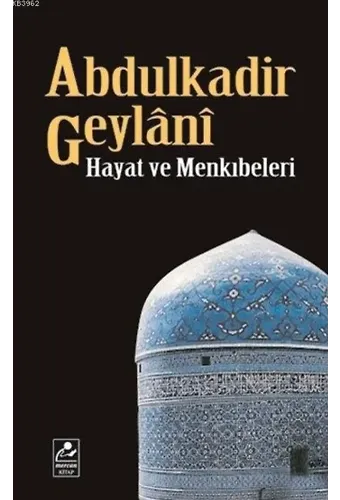 Abdulkadir Geylânî Hayatı ve Menkıbeleri