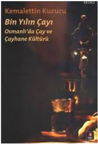 Bin Yılın Çayı; Osmanlı'da Çay ve Çayhane Kültürü