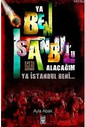 Ya Ben İstanbul'u Alacağım Ya İstanbul Beni