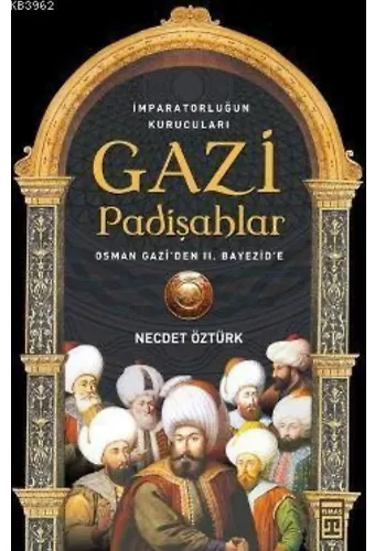 Gazi Padişahlar; İmparatorluğun Kurucuları