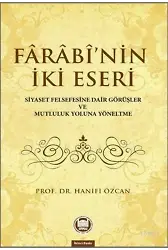Farabinin İki Eseri; Siyaset Felsefesine Dair Görüşler ve Mutluluk Yoluna Yöneltme