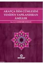 Arapça İsim Cümlesini Yeniden Yapılandıran Amiller; Arapça Türkçe Karşıtsal Çözümlemeli Uygulamalı Araştırmalı Sistematik Nahiv Seti: 2