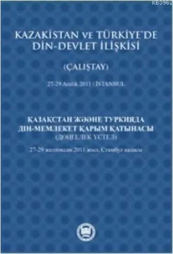 Kazakistan ve Türkiye'de Din - Devlet İlişkisi (Çalıştay); 27-29 Aralık 2011 - İstanbul