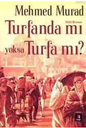 Turfanda mı yoksa Turfa mı?; Sultan Abdülaziz ve II. Abdülhamid Zamanında İslâmcı Bir Gencin Serüveni
