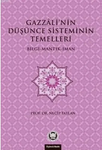 Gazzali'nin Düşünce Sisteminin Temelleri; Bilgi - Mantık - İman
