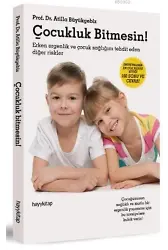 Çocukluk Bitmesin!; Ergenlik Dönemi Sorunları, Hastalıkları ve Çözüm Yolları!