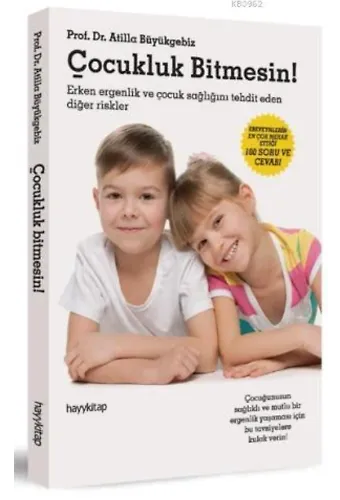 Çocukluk Bitmesin!; Ergenlik Dönemi Sorunları, Hastalıkları ve Çözüm Yolları!