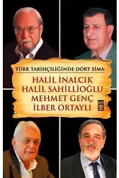Türk Tarihçiliğinde Dört Sima; Halil İnalcık, Halil Sahillioğlu, Mehmet Genç, İlber Ortaylı