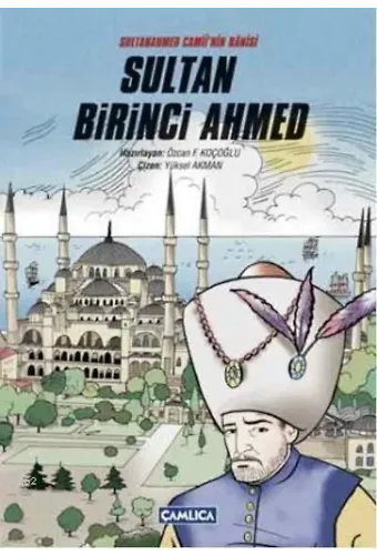 Sultanahmet Camii'nin Bânisi Sultan Birinci Ahmed