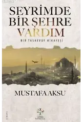 Seyrimde Bir Şehre Vardım; Bir Tasavvuf Hikayesi