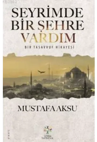 Seyrimde Bir Şehre Vardım; Bir Tasavvuf Hikayesi