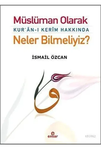 Müslüman Olarak Kur'an-ı Kerim Hakkında Neler Bilmeliyiz?
