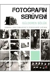 Fotoğrafın Serüveni; Osmanlı'dan Cumhuriyet'e Stüdyoların Işığında