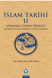 İslam Tarihi - II; Osmanlı Cihan Devleti (Kuruluştan III. Selim'in Sonuna Kadar)