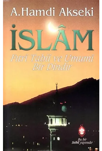 İslam, Fıtri, Tabii, Umumi Bir Dindir