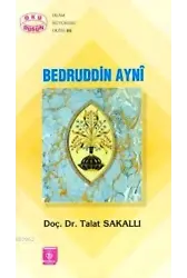 Bedruddin Ayni; Hayat, Eserleri ve İlmi Şahsiyeti