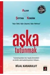 Aşka Tutunmak; Tutunamayanlara inat,hayata direnenlerin ve ümidini asla kaybetmeyenlerin hikâyesi
