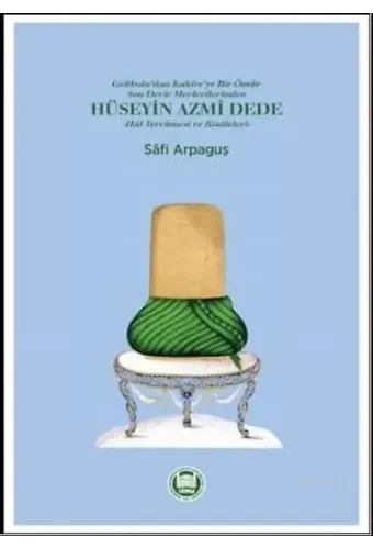 Hüseyin Azmi Dede; Hal Tercümesi ve Risâleleri
