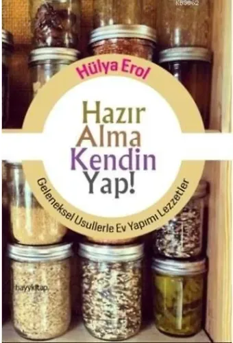 Hazır Alma Kendin Yap!; Geleneksel Usullerle Ev Yapımı Lezzetler