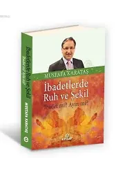 İbadetlerde Ruh ve Şekil; İbadet mi? Ayin mi?