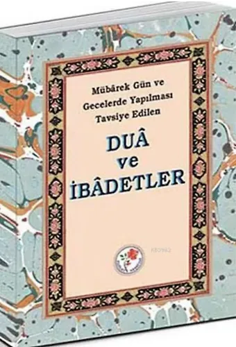 Dua ve İbadetler; Mübarek Gün ve Gecelerde Yapılması Tavsiye Edilen