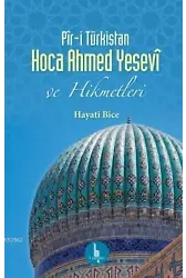 Pîr-i Türkistan Hoca Ahmed Yesevî ve Hikmetleri