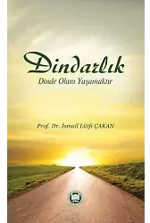 Dindarlık Dinde Olanı Yaşamaktır