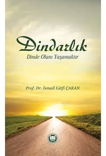 Dindarlık Dinde Olanı Yaşamaktır