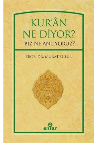 Kur'ân Ne Diyor?; Biz Ne Anlıyoruz?