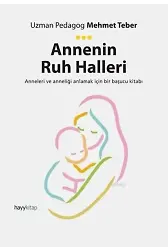Annenin Ruh Halleri; Anneleri ve Anneliği Anlamak İçin Bir Başucu Kitabı