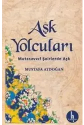 Aşk Yolcuları; Mutasavvuf Şairlerde Aşk