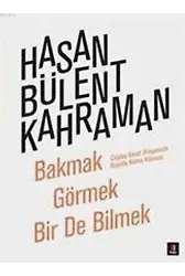 Bakmak Görmek Bir de Bilmek; Çağdaş Sanat Dünyasında Hayatta Kalma Kılavuzu