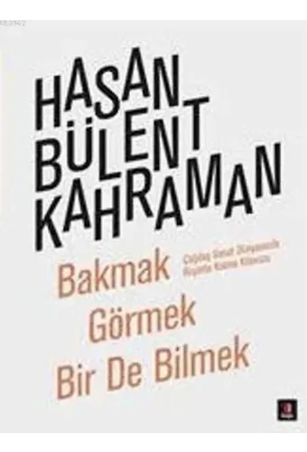Bakmak Görmek Bir de Bilmek; Çağdaş Sanat Dünyasında Hayatta Kalma Kılavuzu