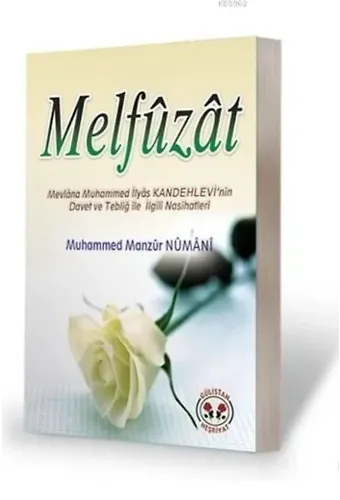Melfûzât; Mevlâna Muhammed İlyas Kandehlevi'nin Davet ve Tebliğ ile İlgili Nasihatleri