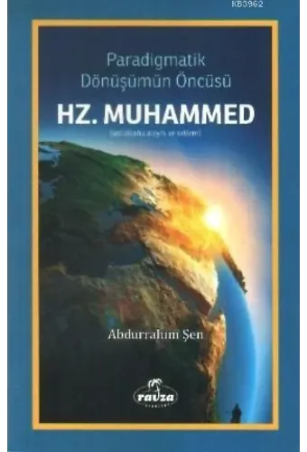 Paradigmatik Dönüşüm Öncüsü Hz. Muhammed; (Sallallahu Aleyhi ve Sellem)