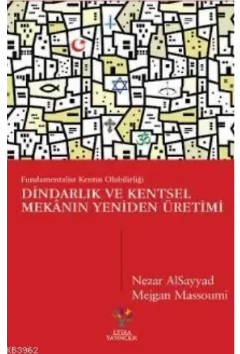 Dindarlık ve Kentsel Mekânın Yeniden Üretimi; Fundamentalist Kentin Olabilirliği