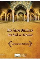 Bir Âlim Bir Eser İbn Sa'd Ve Tabakât; Sempozyum Bildirimleri