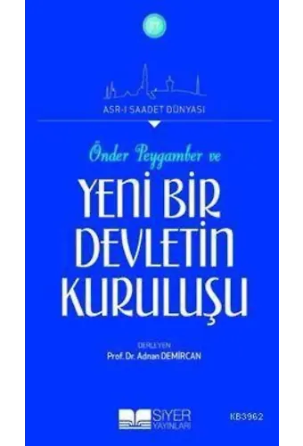 Önder Peygamber ve Yeni Bir Devletin Kuruluşu; Asr-ı Saadet Dünyası