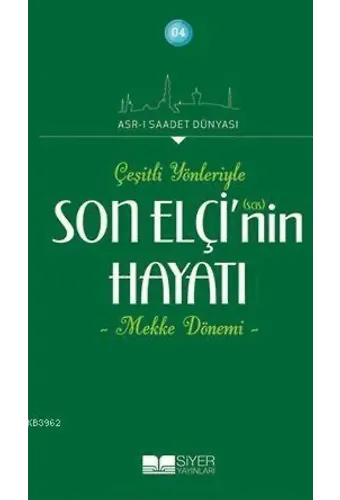 Son Elçi'nin (sas) Hayatı; Çeşitli Yönleriyle Mekke Dönemi