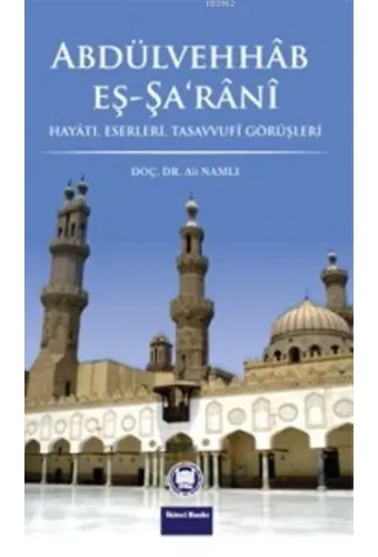 Abdülvehhab Eş-Şa'rani; Hayatı, Eserleri, Tasavvufi Görüşleri
