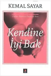 Kendine İyi Bak; Çünkü Âlemin Özüsün Sen