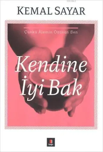 Kendine İyi Bak; Çünkü Âlemin Özüsün Sen