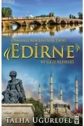 Edirne Ve Gezi Rehberi; Osmanlı'nın Ustalık Eseri