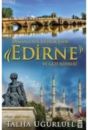 Edirne Ve Gezi Rehberi; Osmanlı'nın Ustalık Eseri