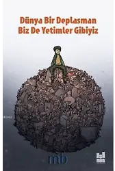 Dünya Bir Deplasman Biz de Yetimler Gibiyiz
