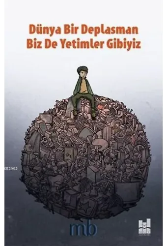 Dünya Bir Deplasman Biz de Yetimler Gibiyiz