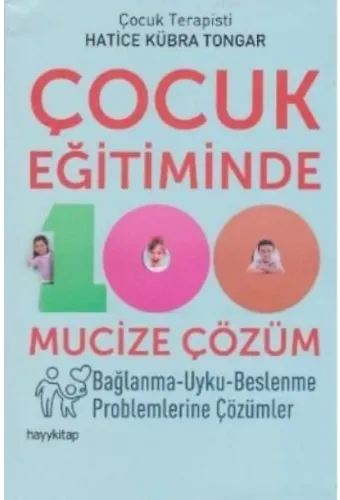 Çocuk Eğitiminde 100 Mucize Çözüm; Bağlanma - Uyku - Beslenme Problemlerine Çözümler